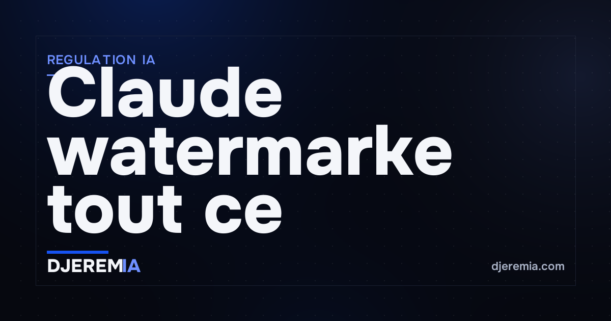 Claude watermarke tout ce qu'il touche : ce que ça change (vraiment) pour toi