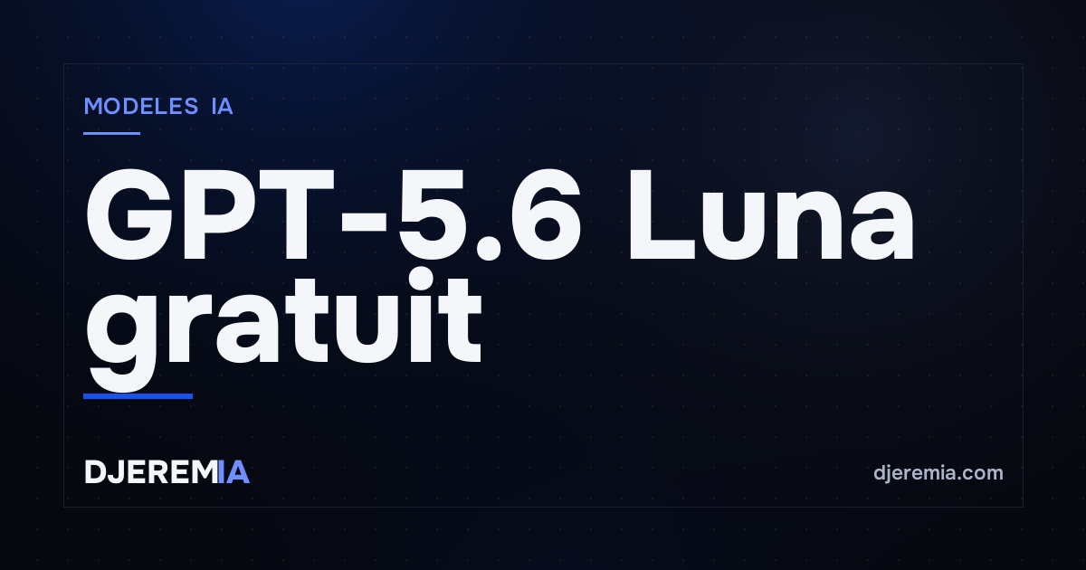 GPT-5.6 Luna gratuit : OpenAI efface la frontière entre Free et payant (mais pas tout à fait)