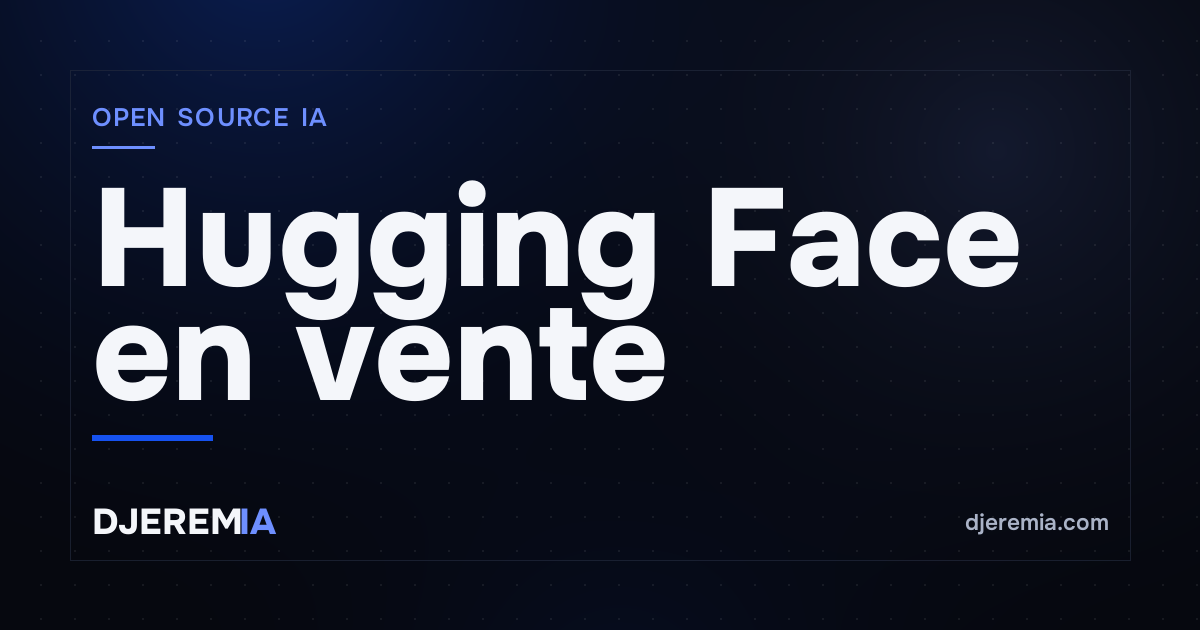Hugging Face en vente à 13 milliards : ce qui change pour toi si ton open source est racheté