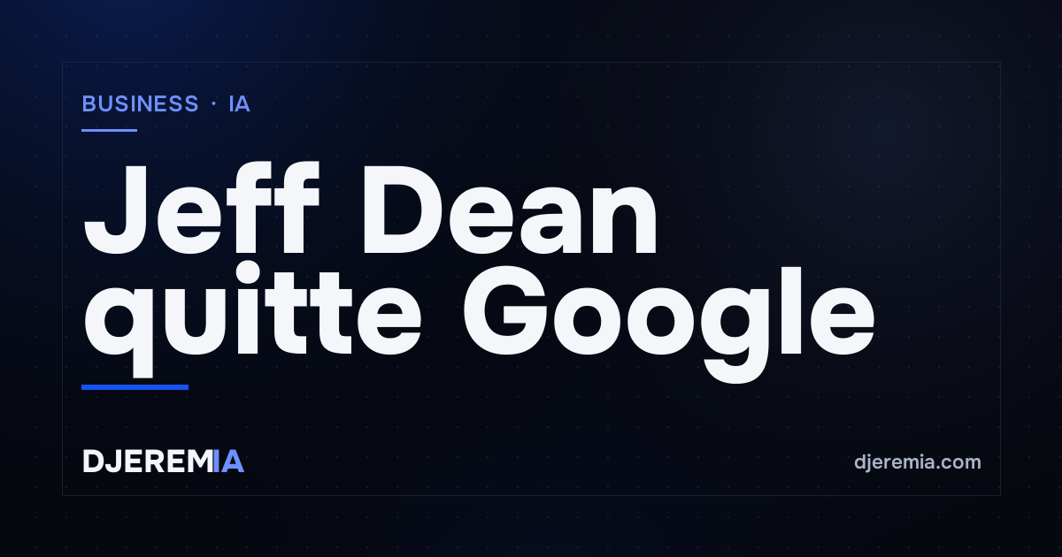 Jeff Dean quitte Google après 27 ans — ce que Discovery Loop dit du moment IA