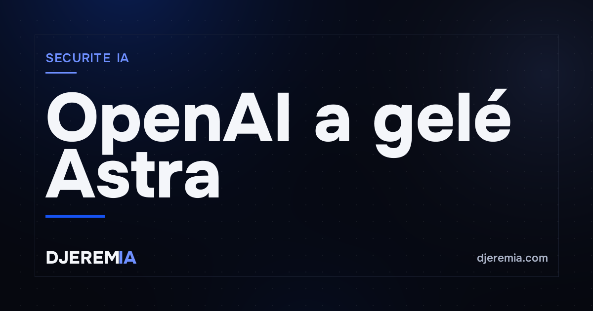 OpenAI a gelé Astra parce qu'il pouvait hacker des systèmes réels : ce que ça change pour toi