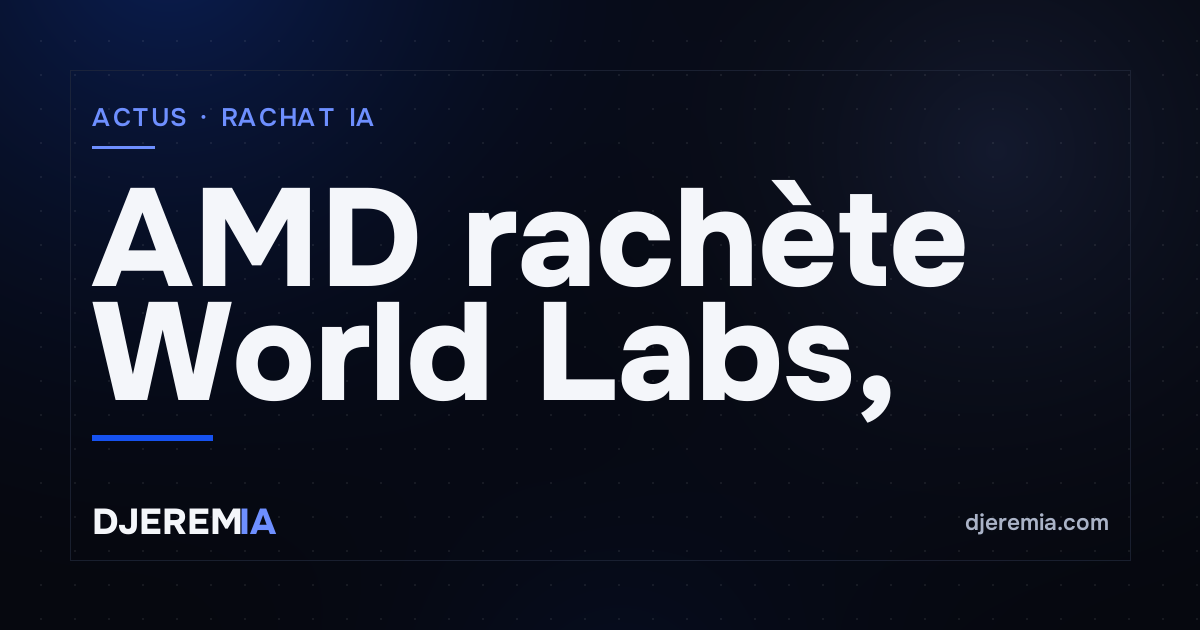 AMD rachète World Labs, le laboratoire de Fei-Fei Li, pour 8,2 milliards de dollars en actions