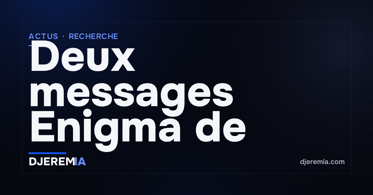 Deux messages Enigma de 1941, jamais déchiffrés, cassés avec GPT-6 Astra et Claude Opus 5