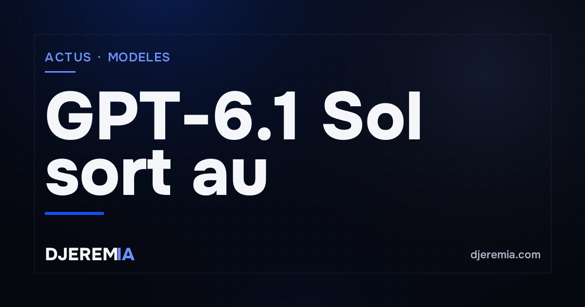 GPT-6.1 Sol sort au prix de GPT-6 Sol, OpenAI renonce à publier l'autre GPT-6.1
