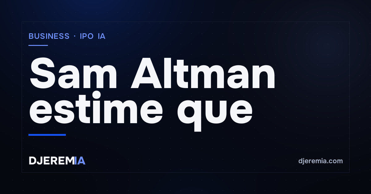 Sam Altman estime que l'introduction en bourse d'OpenAI serait prématurée en 2026