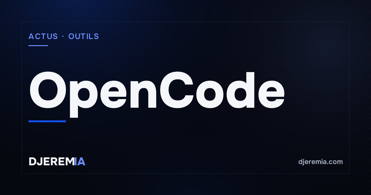 Couverture DjeremIA : OpenCode, actus outils
